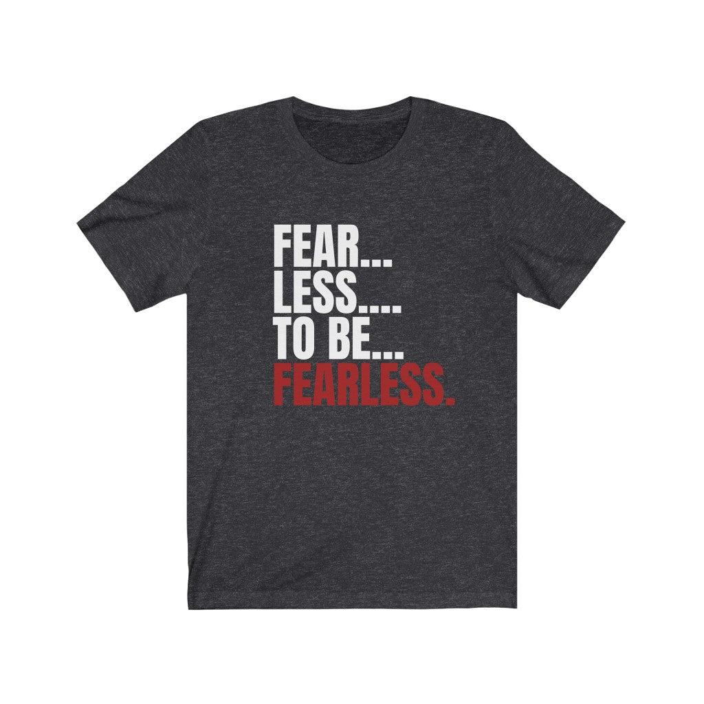 Fear - Less Unisex Jersey Short Sleeve Tee