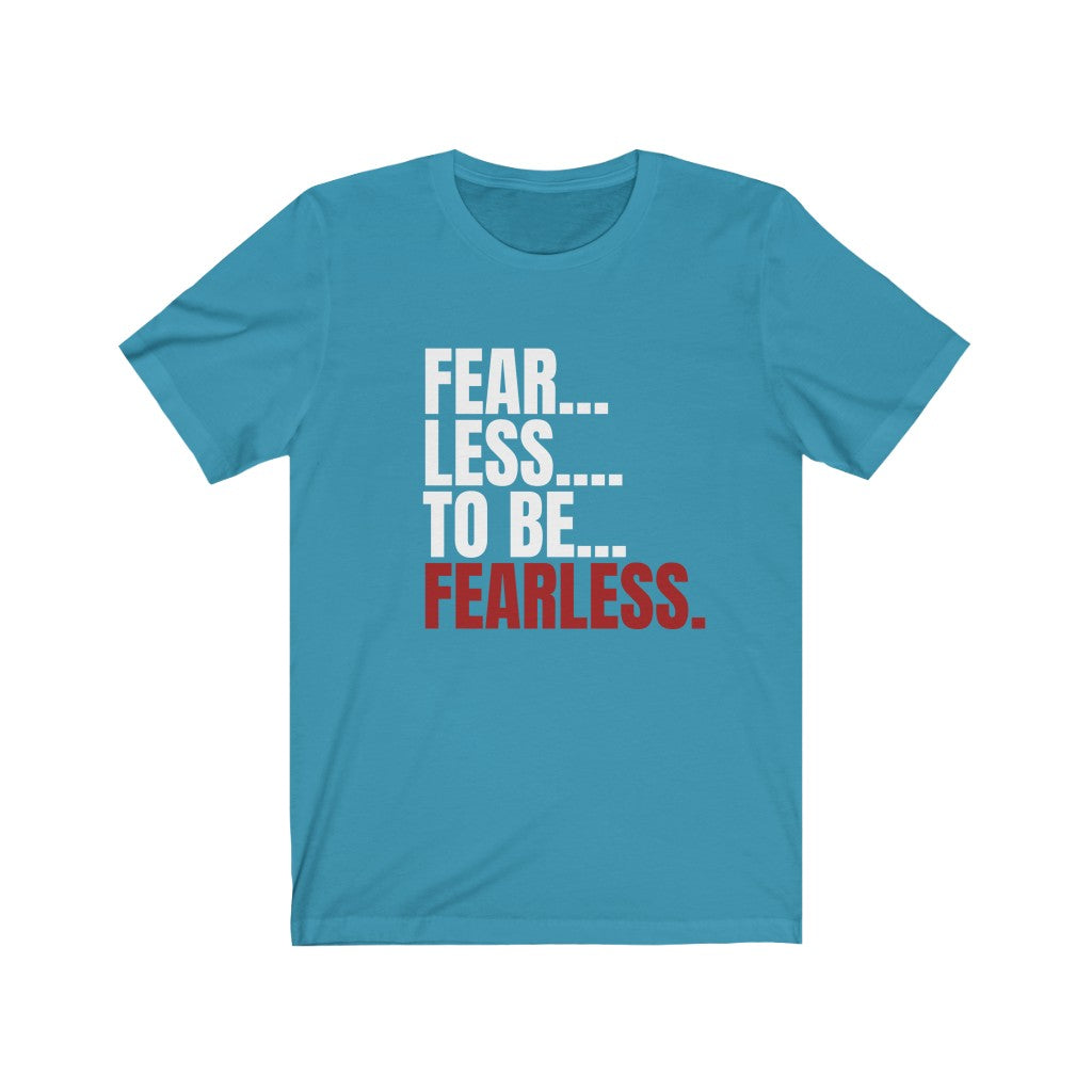 Fear - Less Unisex Jersey Short Sleeve Tee
